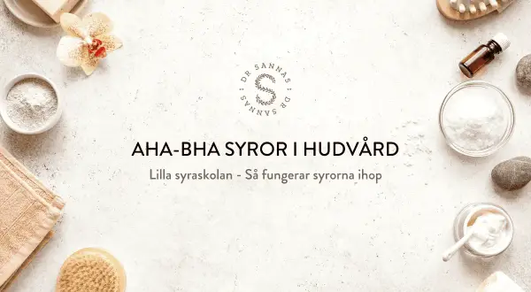 AHA-BHA syror i hudvård. En bild med hudvårdsprodukter, en blomma och texten "AHA-BHA SYROR I HUDVÅRD".